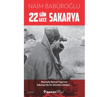 22 Gün 22 Gece Sakarya - Mustafa Kemal Paşa'nın Sakarya'da En Sıkıntılı Günleri