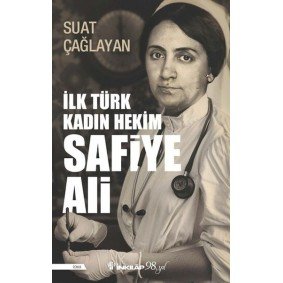 İlk Türk Kadın Hekim Safiye Ali İlk Türk Kadın Hekim Safiye Ali