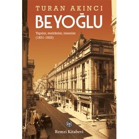 Beyoğlu - Yapılar, mekânlar, insanlar (1831-1923) Beyoğlu - Yapılar, mekânlar, insanlar (1831-1923)