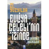 21. Yüzyılda Evliya Çelebi’Nin İzinde