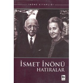İsmet İnönü Hatıralar İsmet İnönü Hatıralar