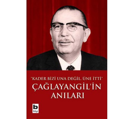 Çağlayangil'in Anıları / Kader Bizi Una Değil, Üne İtti