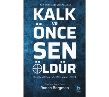 Kalk ve Önce Sen Öldür - İsrail Suikastlarının Gizli Tarihi Kalk ve Önce Sen Öldür - İsrail Suikastlarının Gizli Tarihi