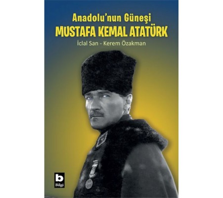 Anadolu’nun Güneşi Mustafa Kemal Atatürk