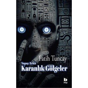 Yapay Zekâ Karanlık Gölgeler Yapay Zekâ Karanlık Gölgeler