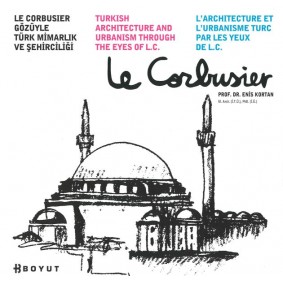 Le Corbusier Gözüyle Türk Mimarlık ve Şehirciliği Le Corbusier Gözüyle Türk Mimarlık ve Şehirciliği