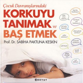Çocuk Davranışlarındaki Korkuyu Tanımak ve Başetmek Çocuk Davranışlarındaki Korkuyu Tanımak ve Başetmek