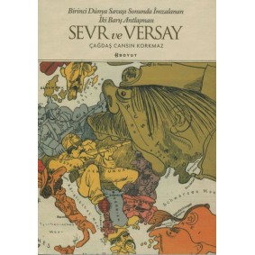 Sevr ve Versay - Birinci Dünya Savaşı Sonunda İmzalanan İki Barış Antlaşması Sevr ve Versay - Birinci Dünya Savaşı Sonunda İmzalanan İki Barış Antlaşması