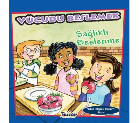 Vücudu Beslemek - Sağlıklı Beslenme - Nasıl Sağlıklı Olunur