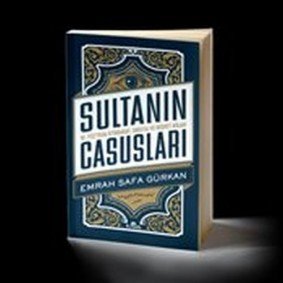 Sultanın Casusları 16. Yüzyılda İstihbarat Sultanın Casusları 16. Yüzyılda İstihbarat