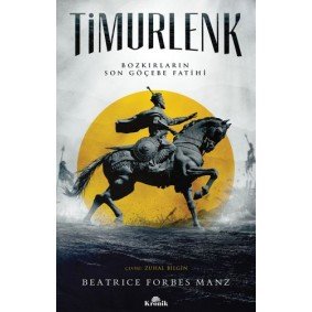 Timurlenk Bozkırların Son Göçebe Fatihi Timurlenk Bozkırların Son Göçebe Fatihi