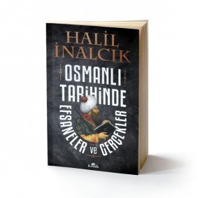 Osmanlı Tarihinde Efsaneler ve Gerçekler Osmanlı Tarihinde Efsaneler ve Gerçekler