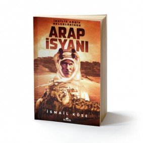 İngiliz Arşiv Belgelerinde Arap İsyanı İngiliz Arşiv Belgelerinde Arap İsyanı