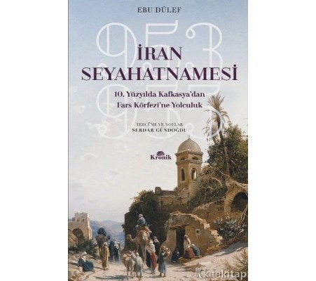 İran Seyahatnamesi 10. Yüzyılda Kafkasya'dan Fars Körfezi'ne Yolculuk 953-955 İran Seyahatnamesi 10. Yüzyılda Kafkasya'dan Fars Körfezi'ne Yolculuk 953-955