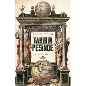 Tarihin Peşinde - Modern Tarih Çalışmasında Hedefler, Yöntemler ve Yeni Doğrultular Tarihin Peşinde - Modern Tarih Çalışmasında Hedefler, Yöntemler ve Yeni Doğrultular