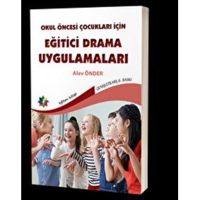 Okul Öncesi Çocuklar İçin Eğitici Drama Uygulamaları Okul Öncesi Çocuklar İçin Eğitici Drama Uygulamaları