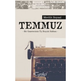Temmuz - Bir Gazetecinin Üç Buçuk Haftası Temmuz - Bir Gazetecinin Üç Buçuk Haftası