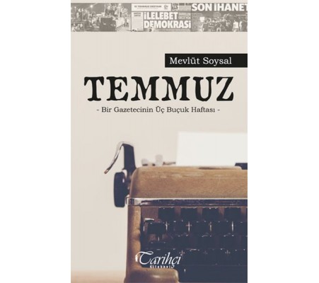 Temmuz - Bir Gazetecinin Üç Buçuk Haftası