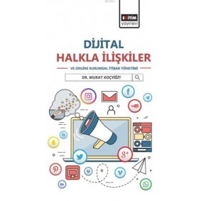 Dijital Halkla İlişkiler ve Online Kurumsal İtibar Yönetimi Dijital Halkla İlişkiler ve Online Kurumsal İtibar Yönetimi