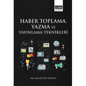 Haber Toplama, Yazma ve Yayınlama Teknikleri Haber Toplama, Yazma ve Yayınlama Teknikleri