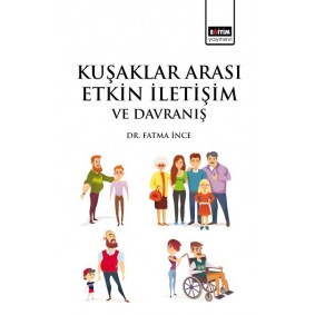 Kuşaklar Arası Etkin İletişim ve Davranış Kuşaklar Arası Etkin İletişim ve Davranış