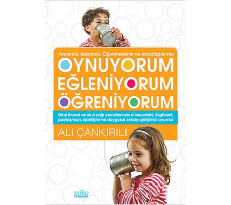 Annemle, Babamla, Öğretmenimle ve Arkadaşlarımızla Oynuyorum Eğleniyorum Öğreniyorum