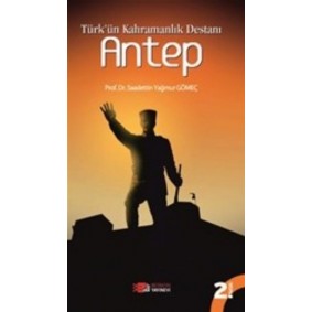 Türk'ün Kahramanlık Destanı Antep Türk'ün Kahramanlık Destanı Antep