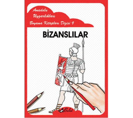 Bizanslılar / Anadolu Uygarlıkları Boyama Kitapları Dizisi 9