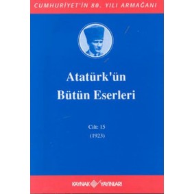 Atatürk'ün Bütün Eserleri Cilt: 15 (1923) Atatürk'ün Bütün Eserleri Cilt: 15 (1923)