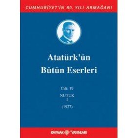 Atatürk'ün Bütün Eserleri Cilt 19 (Nutuk 1 - 1927)