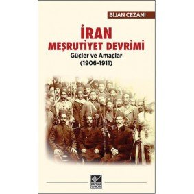 İran Meşrutiyet Devrimi - Güçler ve Amaçlar (1906-1911) İran Meşrutiyet Devrimi - Güçler ve Amaçlar (1906-1911)