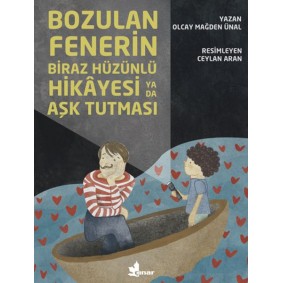 Bozulan Fenerin Biraz Hüzünlü Hikayesi ya da Aşk Tutması Bozulan Fenerin Biraz Hüzünlü Hikayesi ya da Aşk Tutması