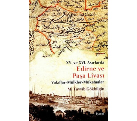 Edirne ve Paşa Livası XV. ve XVI Asırlarda / Vakıflar - Mülkler - Mukataalar