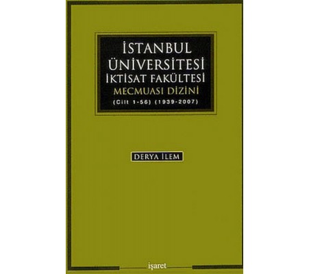 İstanbul Üniversitesi İktisat Fakültesi Mecmuası Dizini (Cilt 1-56) (1939-2007)