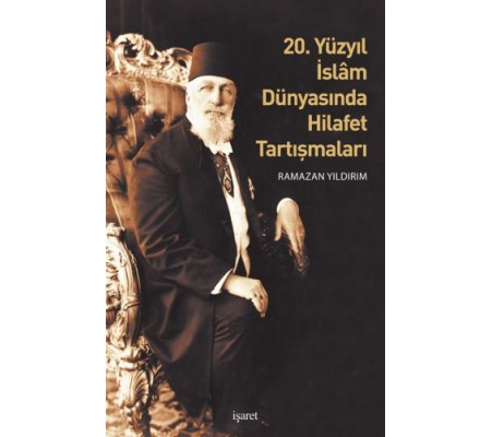 20. Yüzyıl İslam Dünyasında Hilafet Tartışmalar