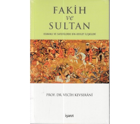 Fakih ve Sultan : Osmanlı ve Safevilerde Din Devlet İlişkisi