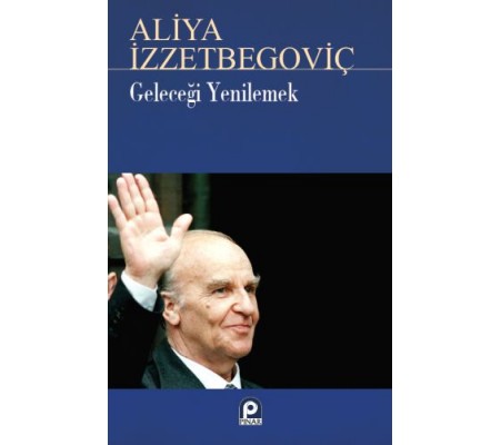 Geleceği Yenilemek Aliya İzzetbegoviç