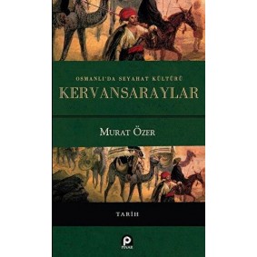 Osmanlı'da Seyahat Kültürü Kervansaraylar Osmanlı'da Seyahat Kültürü Kervansaraylar