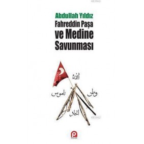 Fahreddin Paşa ve Medine Savunması Fahreddin Paşa ve Medine Savunması