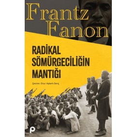 Radikal Sömürgeciliğin Mantığı Radikal Sömürgeciliğin Mantığı