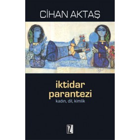İktidar Parantezi Kadın, Dil, Kimlik İktidar Parantezi Kadın, Dil, Kimlik