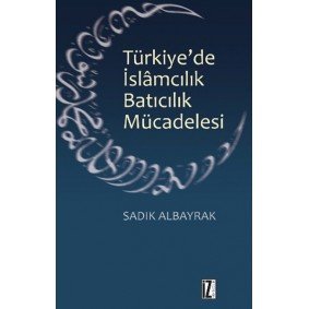 Türkiye'de İslamcılık Batıcılık Mücadelesi Türkiye'de İslamcılık Batıcılık Mücadelesi