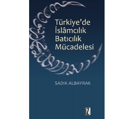 Türkiye'de İslamcılık Batıcılık Mücadelesi