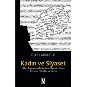 Kadın ve Siyaset  İslam Toplumunda Kadının Siyasal Hakları Üzerine Fıkhi Bir İnceleme