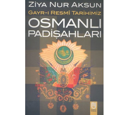 Osmanlı Padişahları Gayr-ı Resmi Tarihimiz