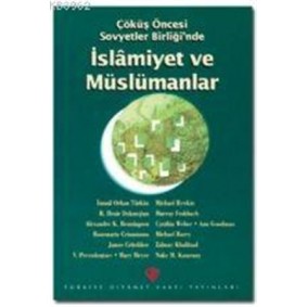 Çöküş Öncesi Sovyetler Birliği'nde İslamiyet ve Müslümanlar Çöküş Öncesi Sovyetler Birliği'nde İslamiyet ve Müslümanlar