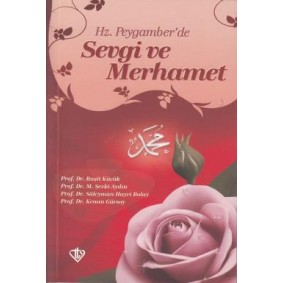 Hz. Peygamber'de Sevgi ve Merhamet Hz. Peygamber'de Sevgi ve Merhamet