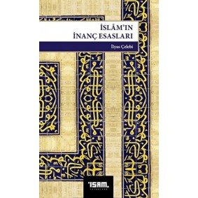 İslam’ın İnanç Esasları İslam’ın İnanç Esasları
