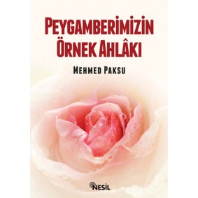 Peygamberimizin Örnek Ahlakı Peygamberimizin Örnek Ahlakı