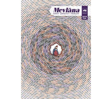 Mevlana - Hayatı, Şahsiyeti, Fikirleri Mevlana - Hayatı, Şahsiyeti, Fikirleri